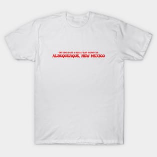 One time I got a really bad haircut in Albuquerque, New Mexico T-Shirt